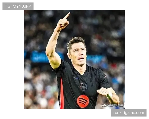 莱万多夫斯基再破纪录，欧冠进球数再攀新高