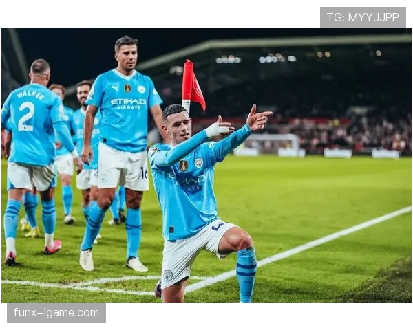 福登格拉利什双星闪耀，曼城迎战新挑战状态可期